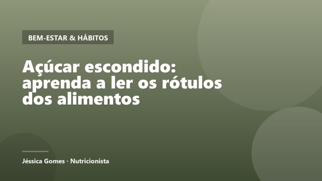 Açúcar escondido: aprenda a ler os rótulos dos alimentos