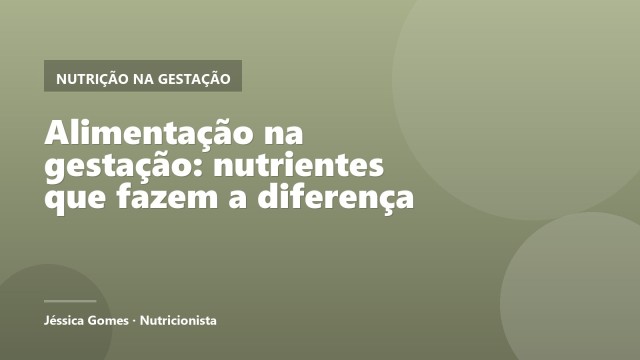 Alimentação na gestação: nutrientes que fazem a diferença